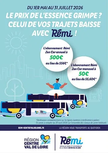 Du 1er mai au 31 juillet 2026 - Le prix de l'essence grimpe ? Celui de vos trajets baisse avec Rémi ! L'abonnement Rémi Zen Car annuel à 500 € au lieu de 556 €* L'abonnement Rémi Zen Car mensuel à 50 € au lieu de 55,60 €* *Déclinaison complémentaire sur les lignes routières à tarification à paliers. En vente à partir du 20 avril 2026 sur l'ensemble des canaux de vente habituels - La Région vous transporte au quotidien